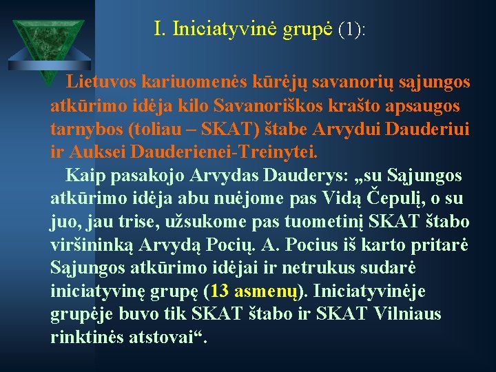 I. Iniciatyvinė grupė (1): Lietuvos kariuomenės kūrėjų savanorių sąjungos atkūrimo idėja kilo Savanoriškos krašto