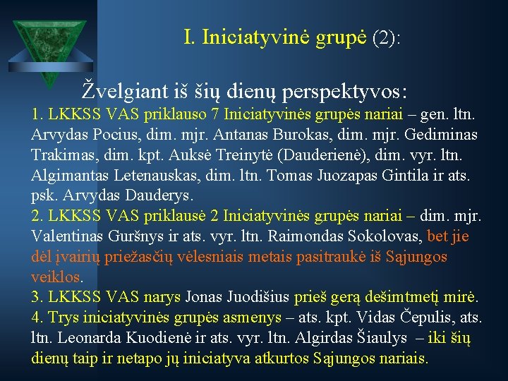 I. Iniciatyvinė grupė (2): Žvelgiant iš šių dienų perspektyvos: 1. LKKSS VAS priklauso 7