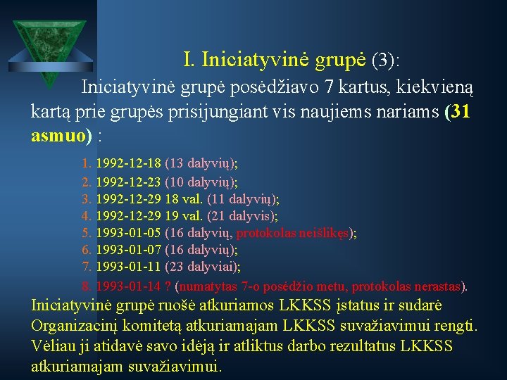 I. Iniciatyvinė grupė (3): Iniciatyvinė grupė posėdžiavo 7 kartus, kiekvieną kartą prie grupės prisijungiant