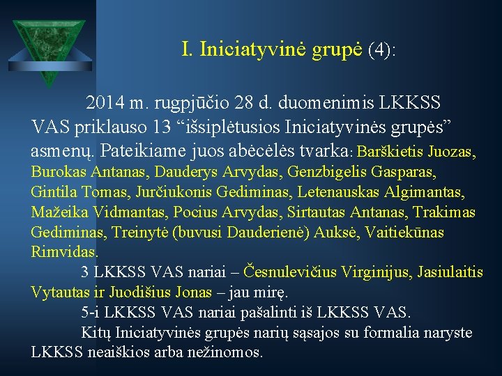 I. Iniciatyvinė grupė (4): 2014 m. rugpjūčio 28 d. duomenimis LKKSS VAS priklauso 13