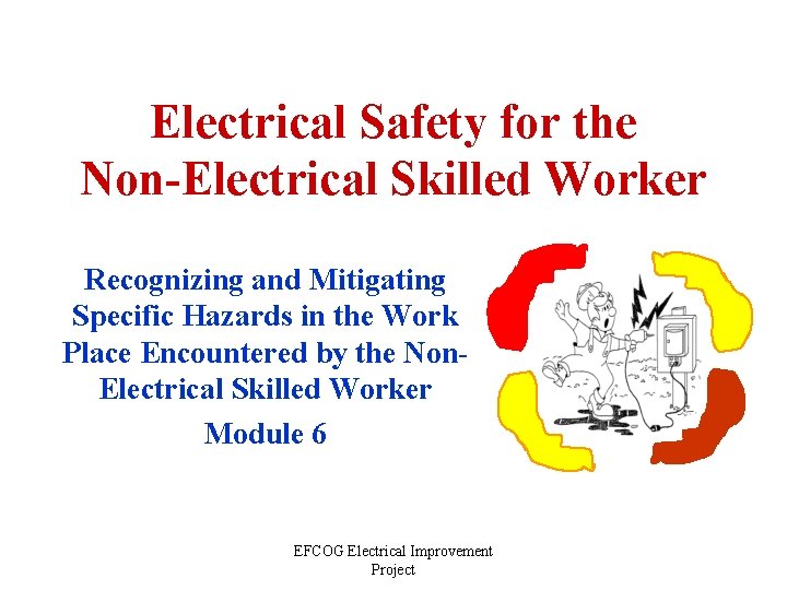 Electrical Safety for the Non-Electrical Skilled Worker Recognizing and Mitigating Specific Hazards in the