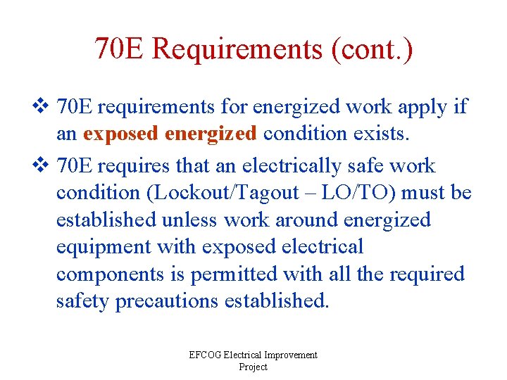 70 E Requirements (cont. ) v 70 E requirements for energized work apply if