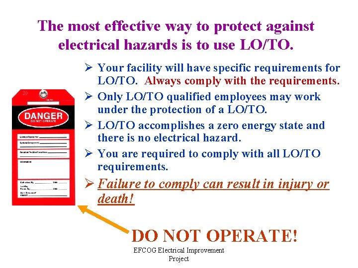 The most effective way to protect against electrical hazards is to use LO/TO. Ø