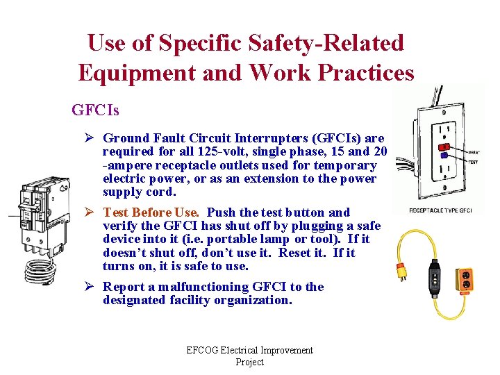 Use of Specific Safety-Related Equipment and Work Practices GFCIs Ø Ground Fault Circuit Interrupters