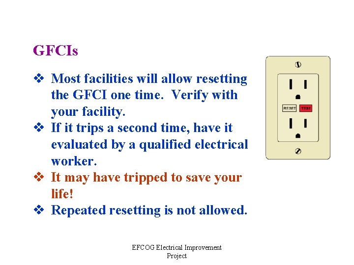 GFCIs v Most facilities will allow resetting the GFCI one time. Verify with your