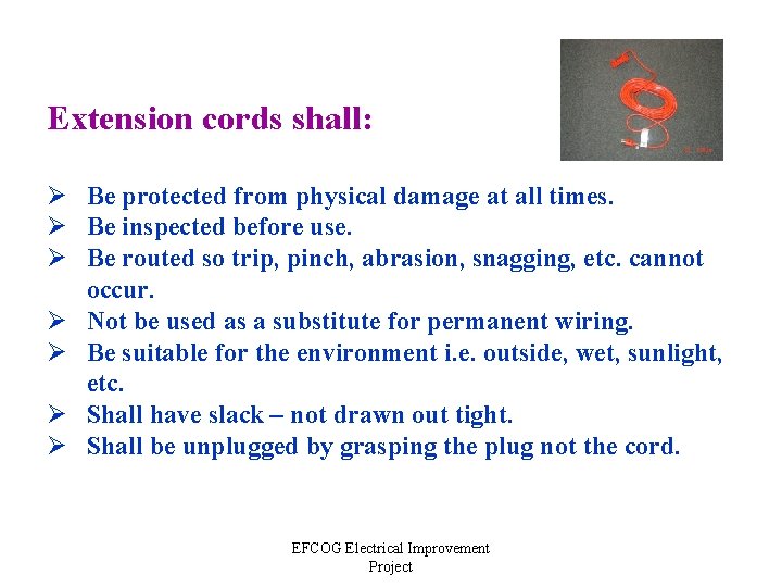 Extension cords shall: Ø Be protected from physical damage at all times. Ø Be