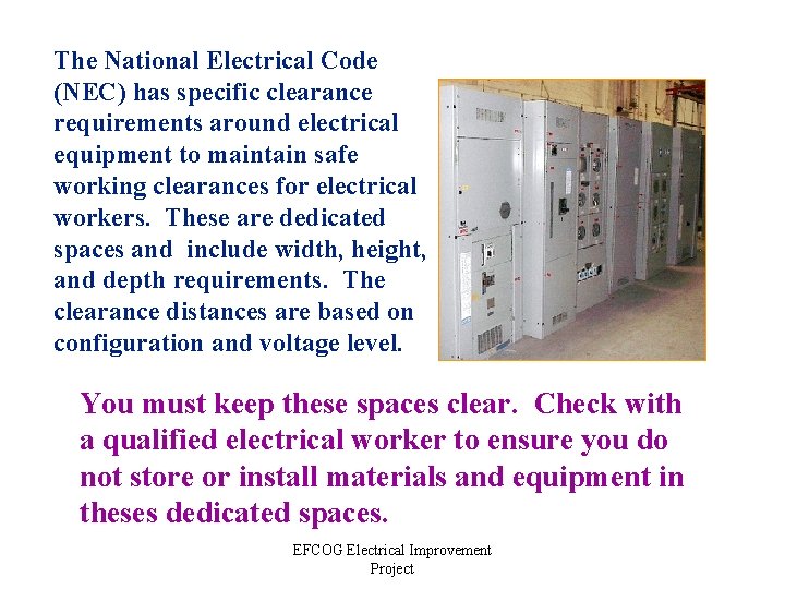 The National Electrical Code (NEC) has specific clearance requirements around electrical equipment to maintain