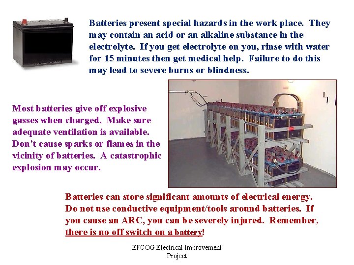 Batteries present special hazards in the work place. They may contain an acid or