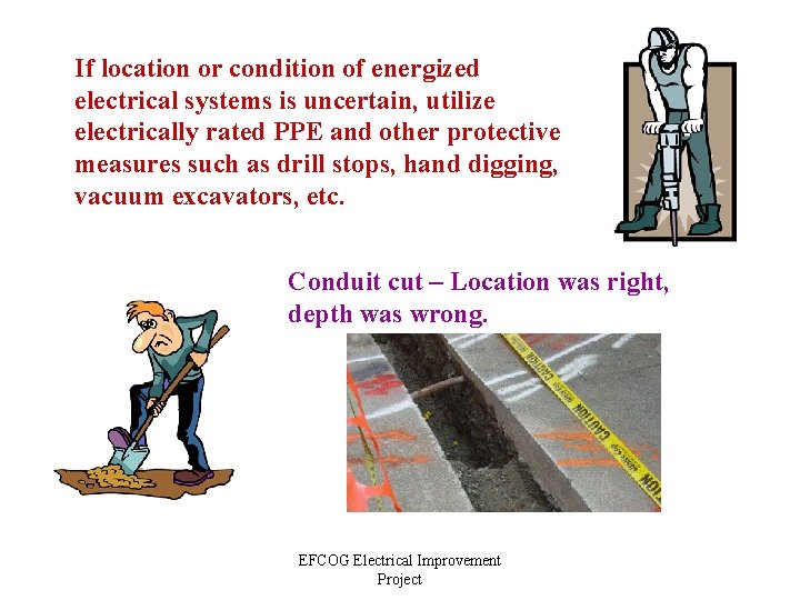 If location or condition of energized electrical systems is uncertain, utilize electrically rated PPE