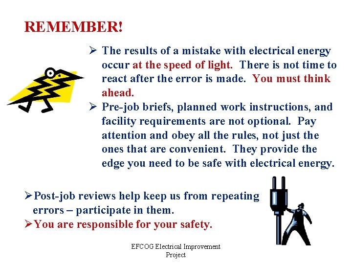 REMEMBER! Ø The results of a mistake with electrical energy occur at the speed