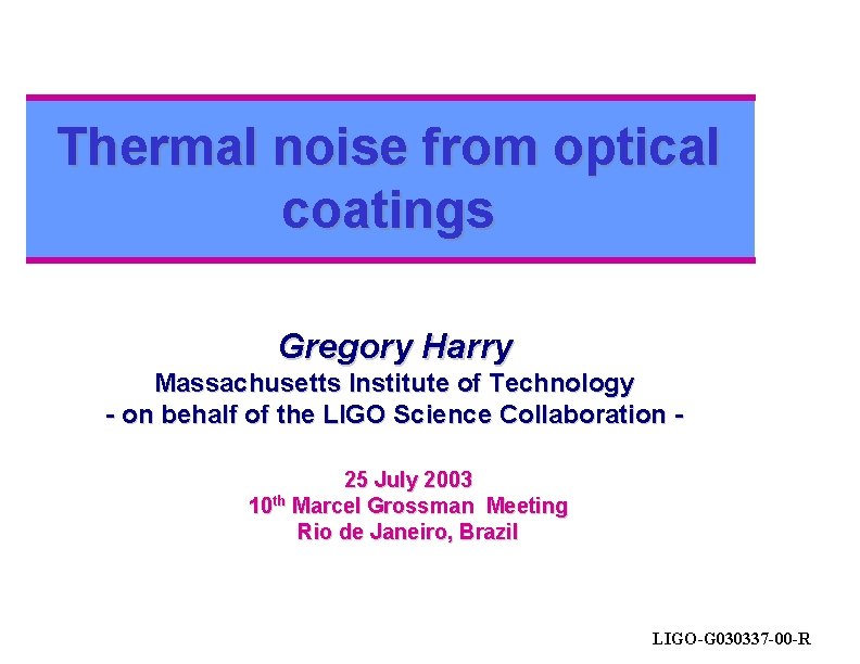 Thermal noise from optical coatings Gregory Harry Massachusetts Institute of Technology - on behalf