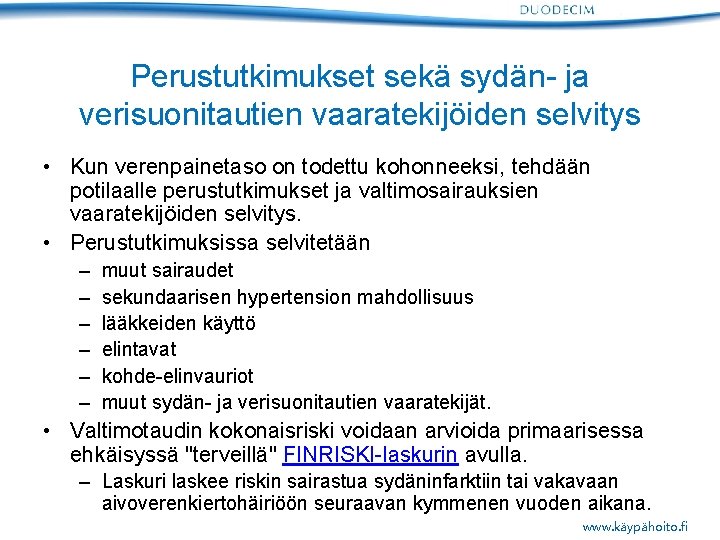 Perustutkimukset sekä sydän- ja verisuonitautien vaaratekijöiden selvitys • Kun verenpainetaso on todettu kohonneeksi, tehdään