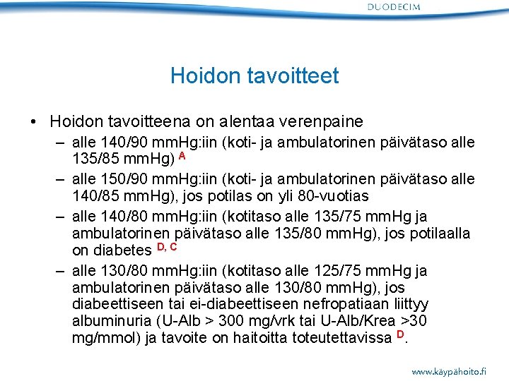 Hoidon tavoitteet • Hoidon tavoitteena on alentaa verenpaine – alle 140/90 mm. Hg: iin