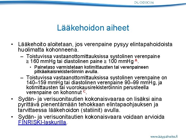 Lääkehoidon aiheet • Lääkehoito aloitetaan, jos verenpaine pysyy elintapahoidoista huolimatta kohonneena. – Toistuvissa vastaanottomittauksissa