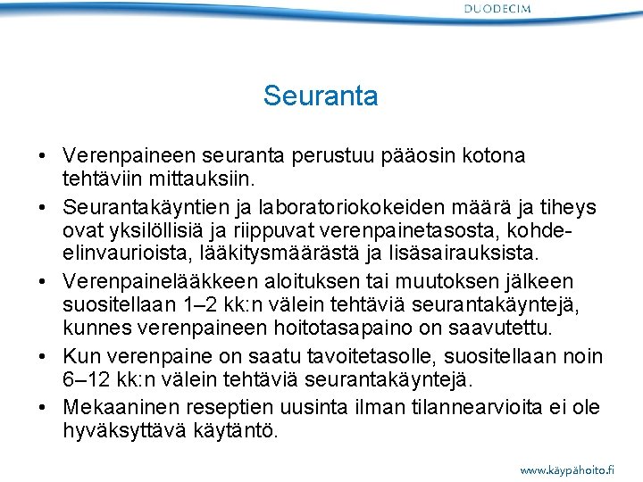 Seuranta • Verenpaineen seuranta perustuu pääosin kotona tehtäviin mittauksiin. • Seurantakäyntien ja laboratoriokokeiden määrä