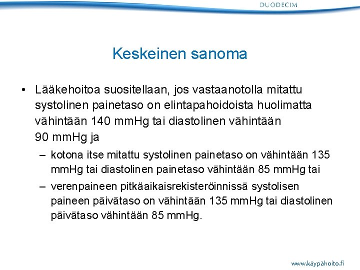Keskeinen sanoma • Lääkehoitoa suositellaan, jos vastaanotolla mitattu systolinen painetaso on elintapahoidoista huolimatta vähintään