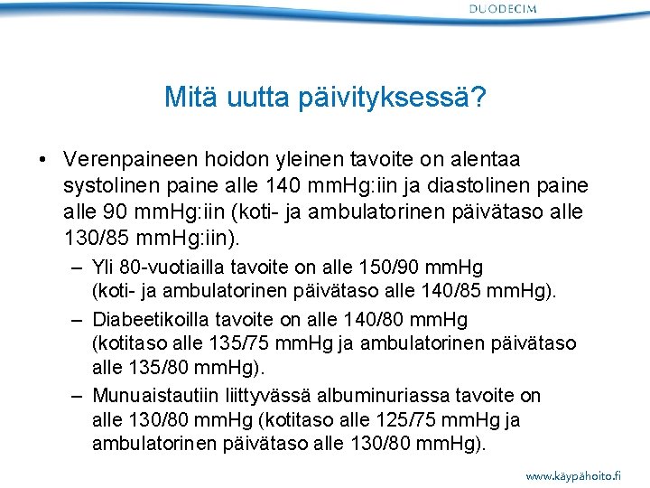 Mitä uutta päivityksessä? • Verenpaineen hoidon yleinen tavoite on alentaa systolinen paine alle 140