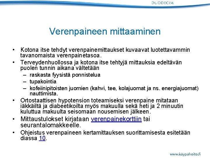 Verenpaineen mittaaminen • Kotona itse tehdyt verenpainemittaukset kuvaavat luotettavammin tavanomaista verenpainetasoa. • Terveydenhuollossa ja