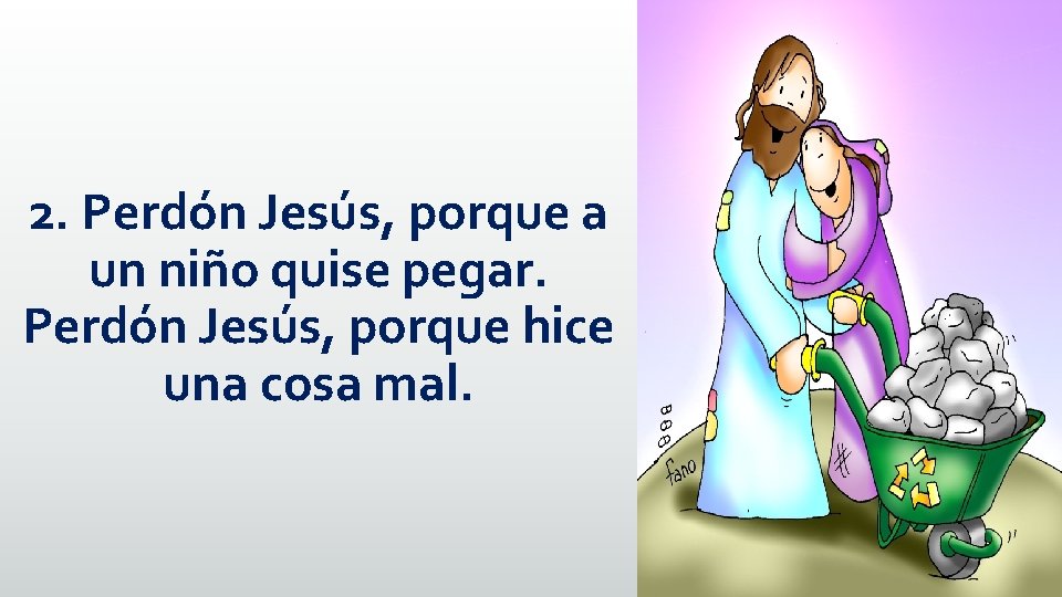 2. Perdón Jesús, porque a un niño quise pegar. Perdón Jesús, porque hice una 2. Perdón Jesús, porque a un niño quise pegar. Perdón Jesús, porque hice una