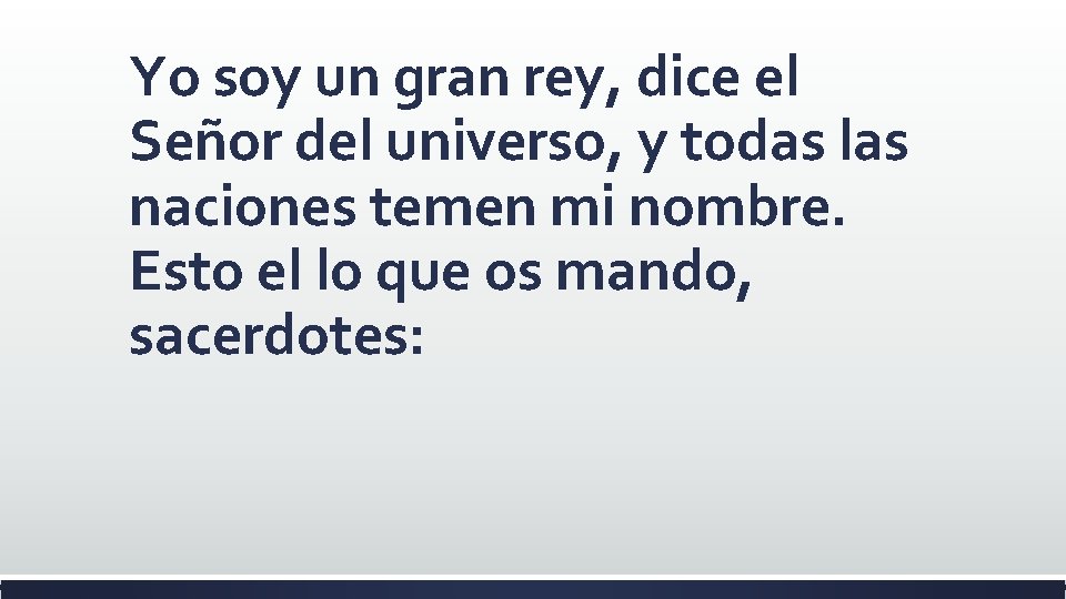 Yo soy un gran rey, dice el Señor del universo, y todas las naciones