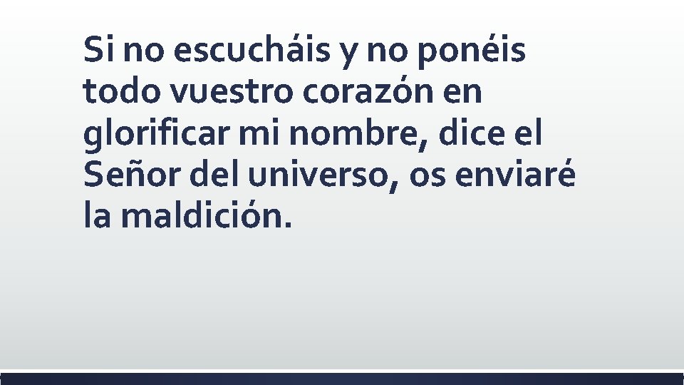 Si no escucháis y no ponéis todo vuestro corazón en glorificar mi nombre, dice