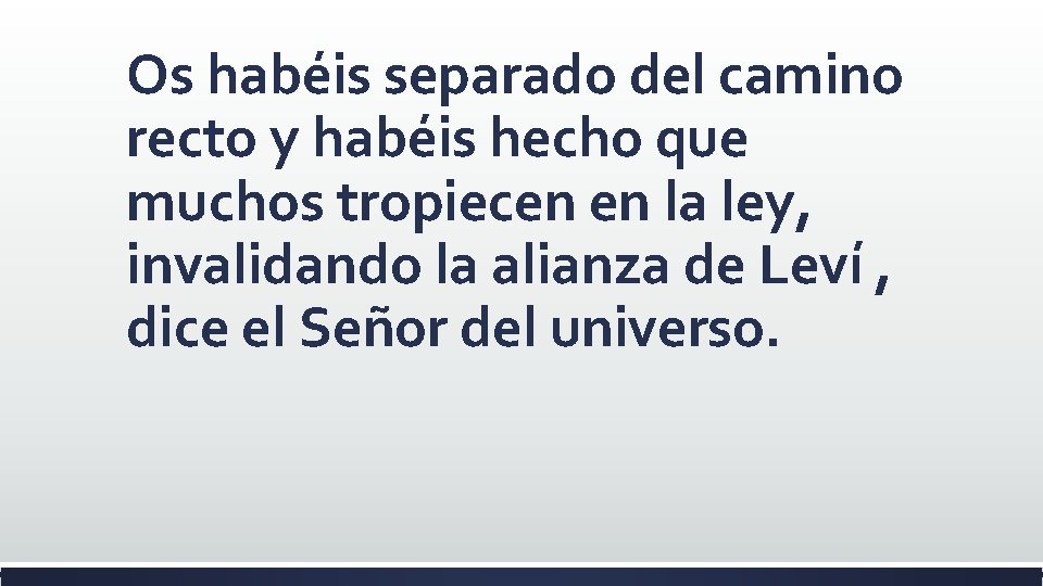 Os habéis separado del camino recto y habéis hecho que muchos tropiecen en la