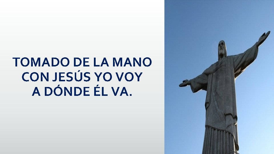 TOMADO DE LA MANO CON JESÚS YO VOY A DÓNDE ÉL VA. 