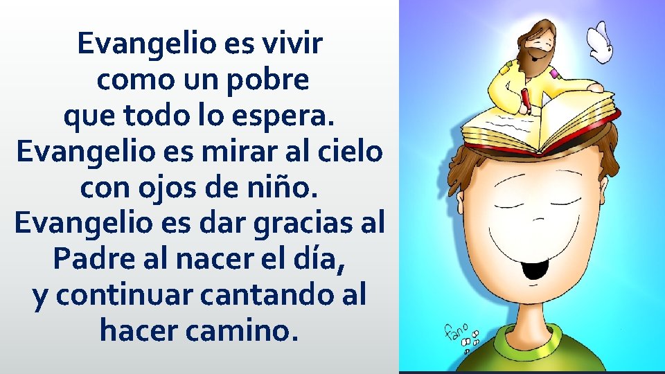 Evangelio es vivir como un pobre que todo lo espera. Evangelio es mirar al Evangelio es vivir como un pobre que todo lo espera. Evangelio es mirar al