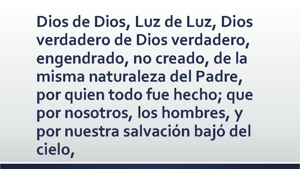 Dios de Dios, Luz de Luz, Dios verdadero de Dios verdadero, engendrado, no creado, Dios de Dios, Luz de Luz, Dios verdadero de Dios verdadero, engendrado, no creado,