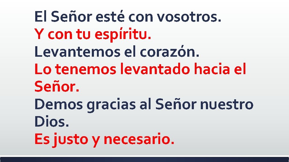 El Señor esté con vosotros. Y con tu espíritu. Levantemos el corazón. Lo tenemos El Señor esté con vosotros. Y con tu espíritu. Levantemos el corazón. Lo tenemos