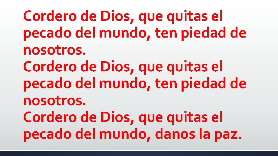 Cordero de Dios, que quitas el pecado del mundo, ten piedad de nosotros. Cordero