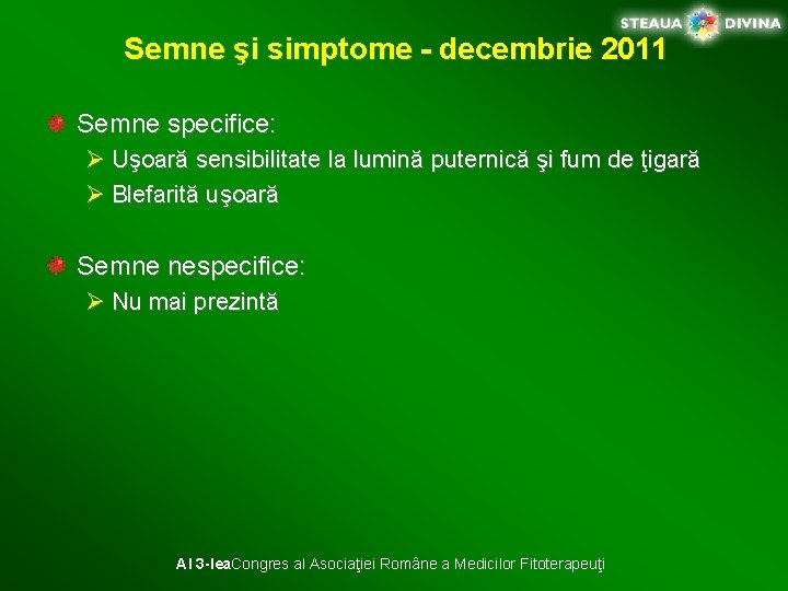 Semne şi simptome - decembrie 2011 Semne specifice: Ø Uşoară sensibilitate la lumină puternică