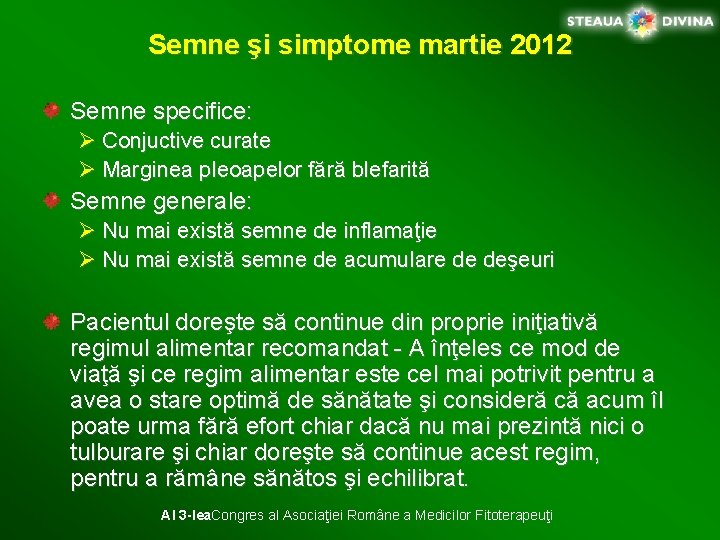 Semne şi simptome martie 2012 Semne specifice: Ø Conjuctive curate Ø Marginea pleoapelor fără