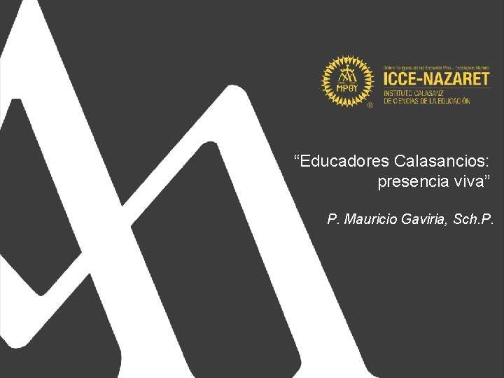 “Educadores Calasancios: presencia viva” P. Mauricio Gaviria, Sch. P. 