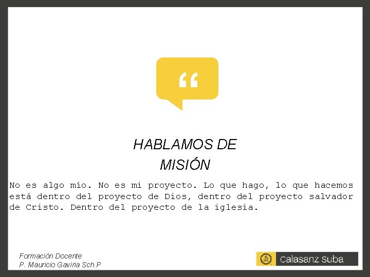 “ HABLAMOS DE MISIÓN No es algo mío. No es mi proyecto. Lo que