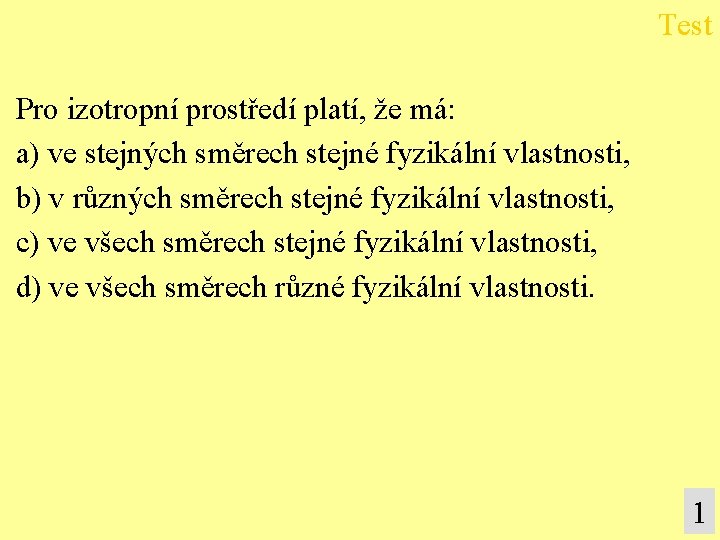 Test Pro izotropní prostředí platí, že má: a) ve stejných směrech stejné fyzikální vlastnosti,