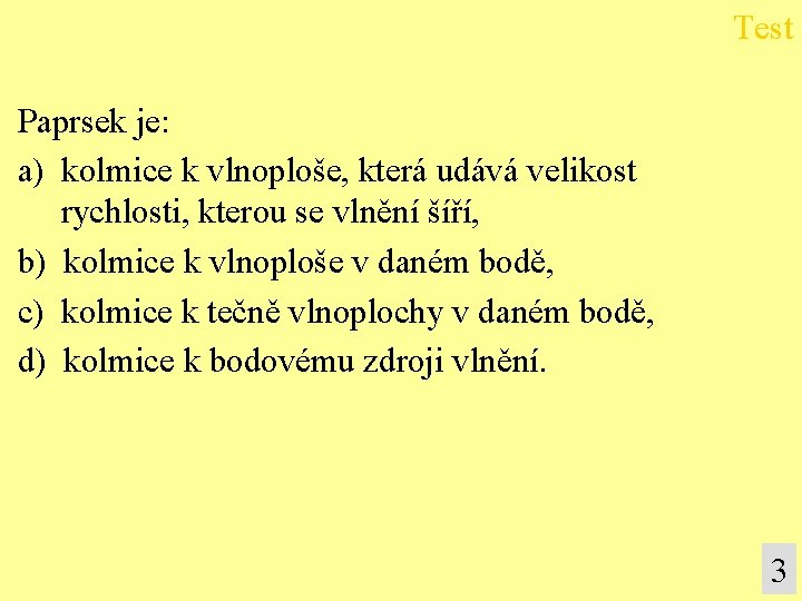 Test Paprsek je: a) kolmice k vlnoploše, která udává velikost rychlosti, kterou se vlnění