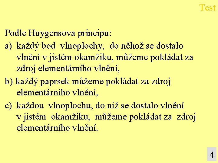 Test Podle Huygensova principu: a) každý bod vlnoplochy, do něhož se dostalo vlnění v