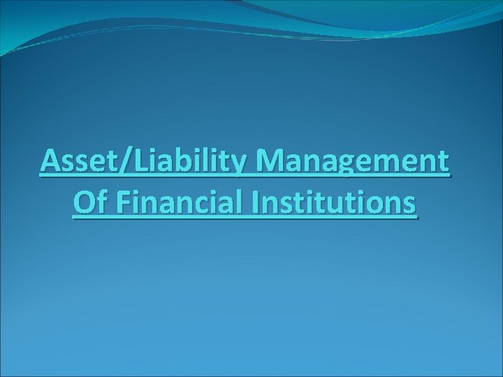 Asset/Liability Management Of Financial Institutions 