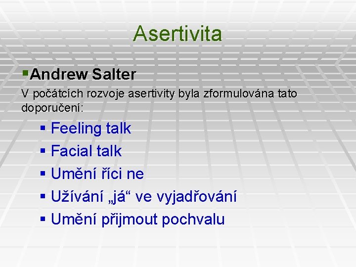 Asertivita §Andrew Salter V počátcích rozvoje asertivity byla zformulována tato doporučení: § Feeling talk