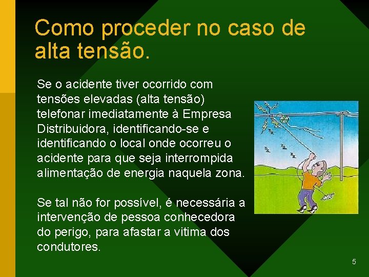 Como proceder no caso de alta tensão. Se o acidente tiver ocorrido com tensões