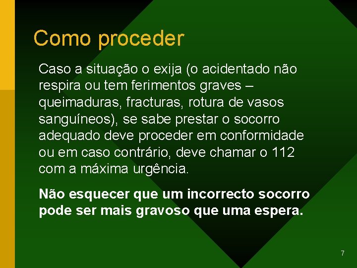 Como proceder Caso a situação o exija (o acidentado não respira ou tem ferimentos