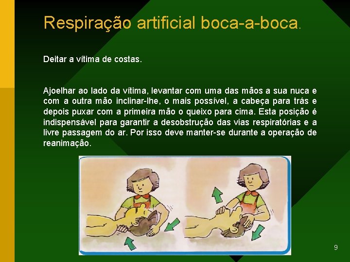 Respiração artificial boca-a-boca. Deitar a vítima de costas. Ajoelhar ao lado da vítima, levantar