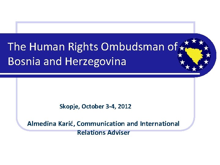 The Human Rights Ombudsman of Bosnia and Herzegovina Skopje, October 3 -4, 2012 Almedina