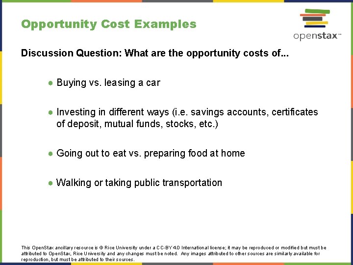 Opportunity Cost Examples Discussion Question: What are the opportunity costs of. . . ●