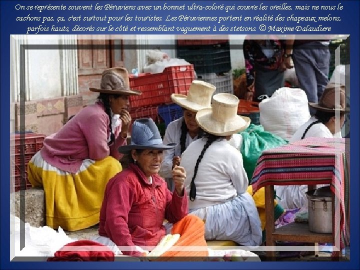 On se représente souvent les Péruviens avec un bonnet ultra-coloré qui couvre les oreilles, On se représente souvent les Péruviens avec un bonnet ultra-coloré qui couvre les oreilles,