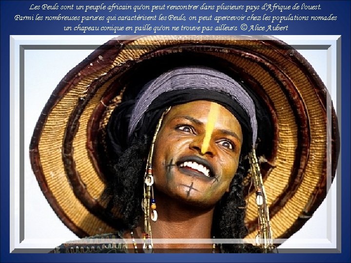 Les Peuls sont un peuple africain qu'on peut rencontrer dans plusieurs pays d'Afrique de Les Peuls sont un peuple africain qu'on peut rencontrer dans plusieurs pays d'Afrique de