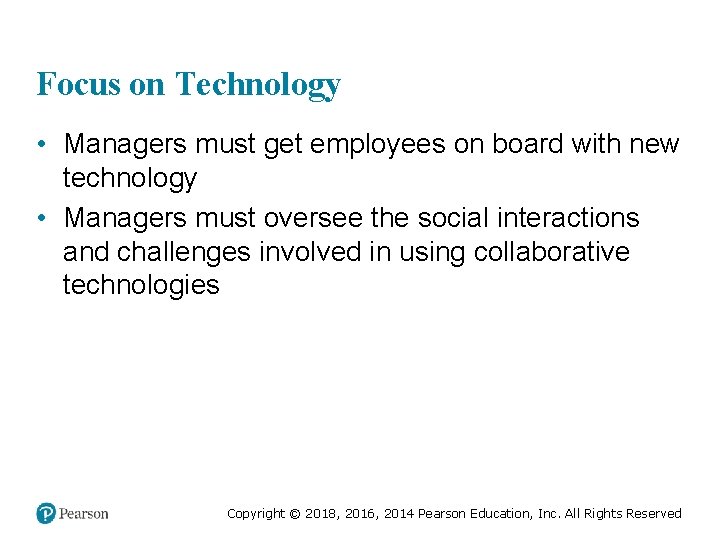 Focus on Technology • Managers must get employees on board with new technology • Focus on Technology • Managers must get employees on board with new technology •
