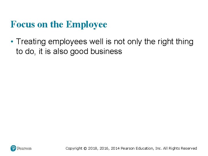 Focus on the Employee • Treating employees well is not only the right thing Focus on the Employee • Treating employees well is not only the right thing