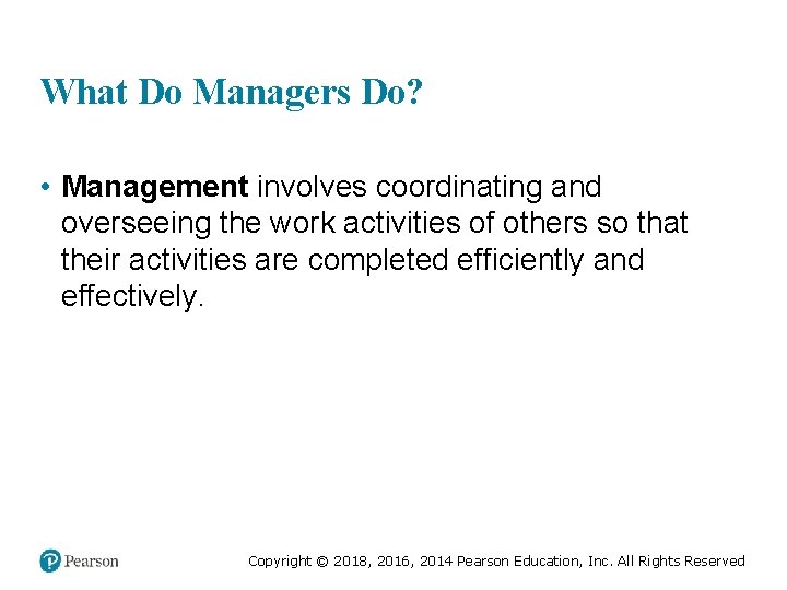What Do Managers Do? • Management involves coordinating and overseeing the work activities of What Do Managers Do? • Management involves coordinating and overseeing the work activities of